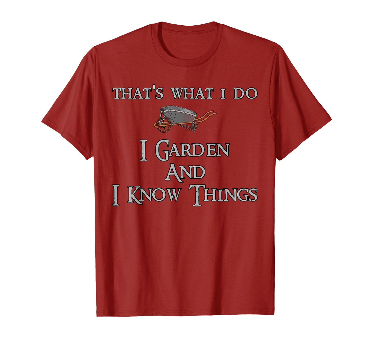 That's What I Do I Garden And I Know Things T-Shirt