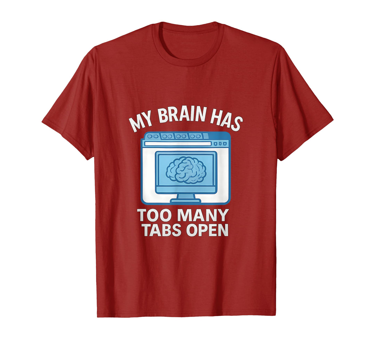 My Brain Has Too Many Tabs Open Computer Humor T-Shirt