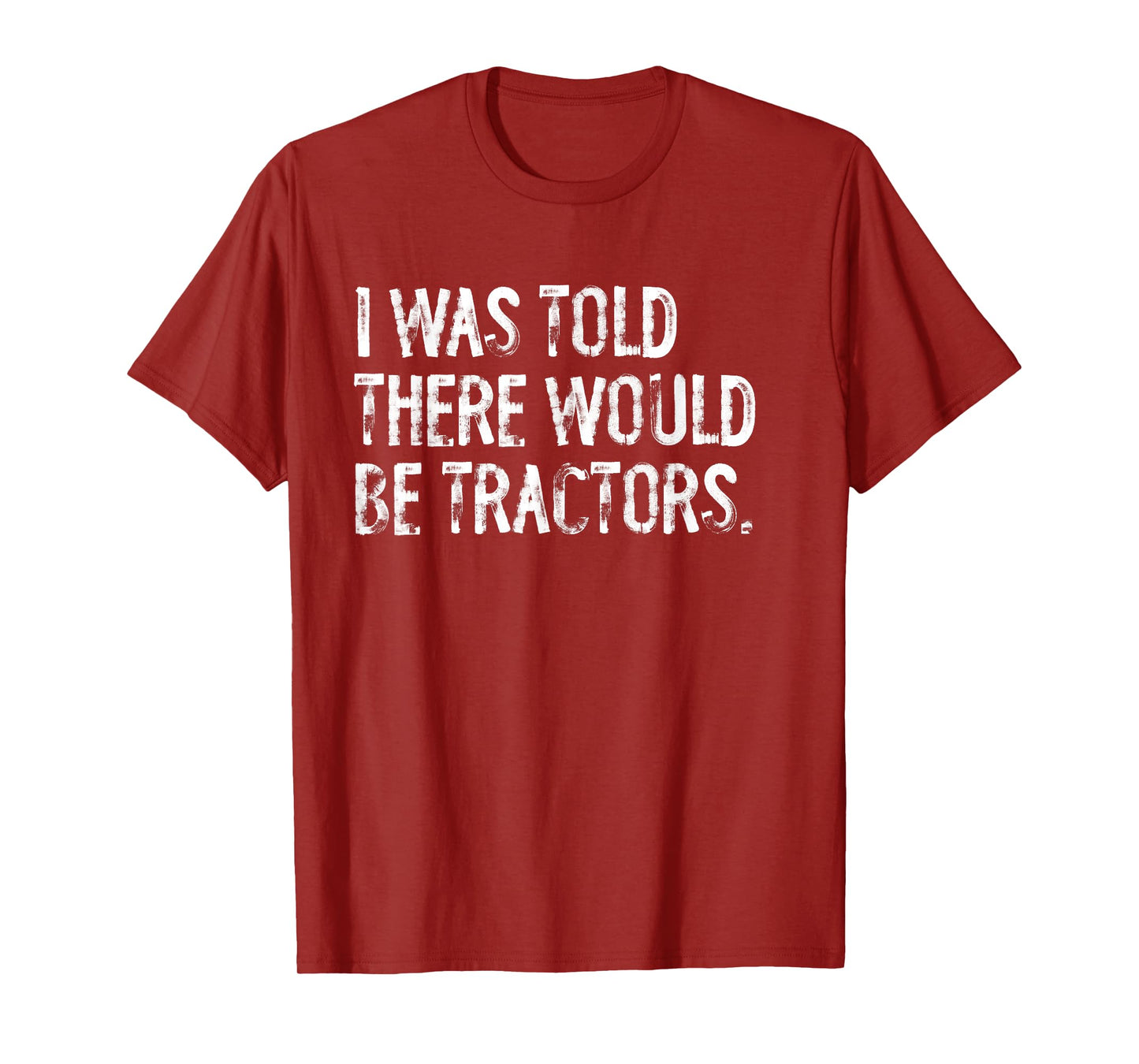 I Was Told There Would Be Tractors T-Shirt