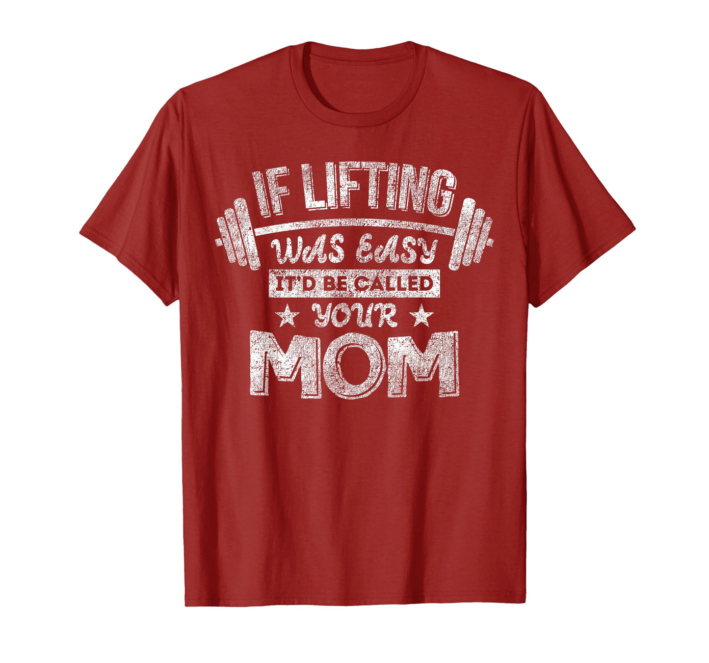 If Lifting Was Easy It'd Be Called Your Mom Workout Gym T-Shirt