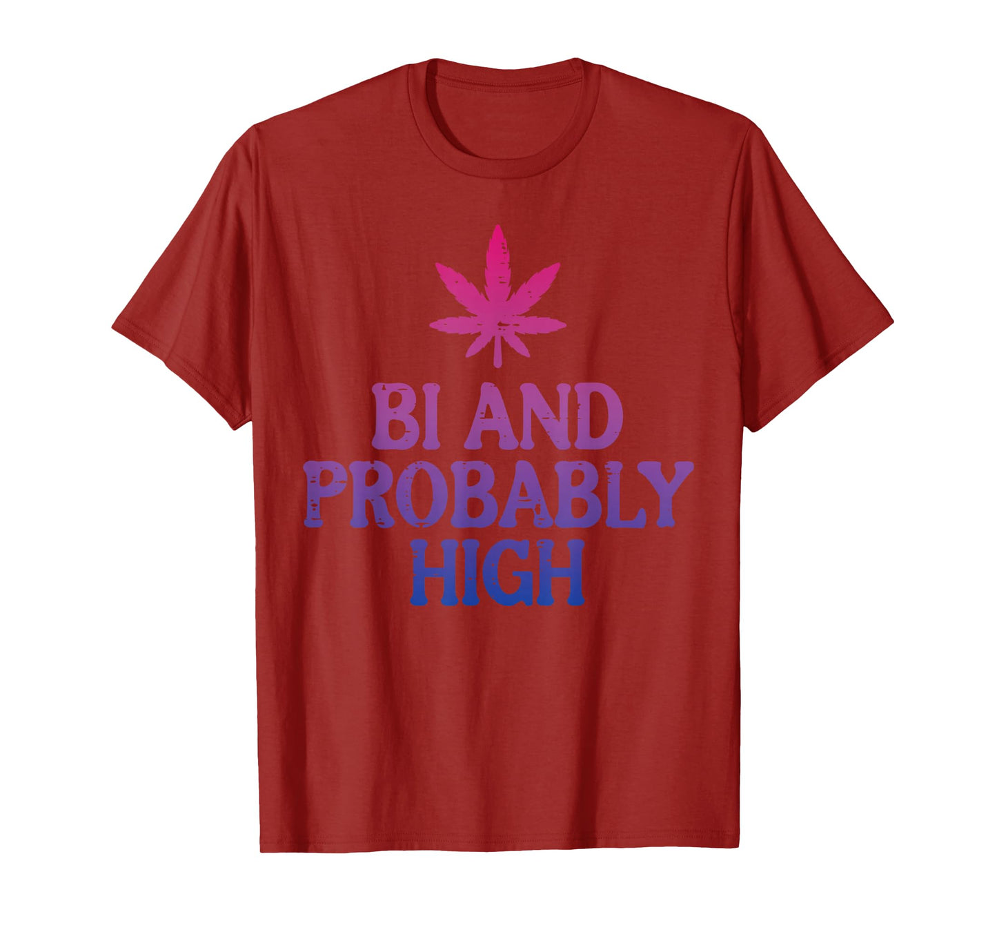 Bi And Probably High Bisexual Pride Flag LGBT Weed Men Women T-Shirt