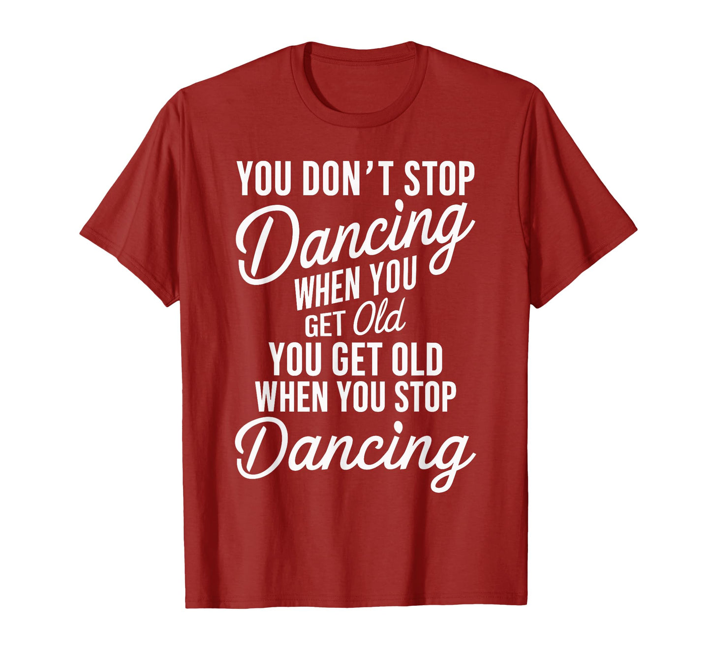 You Don't Stop Dancing When You Get Old Funny Cute T-Shirt