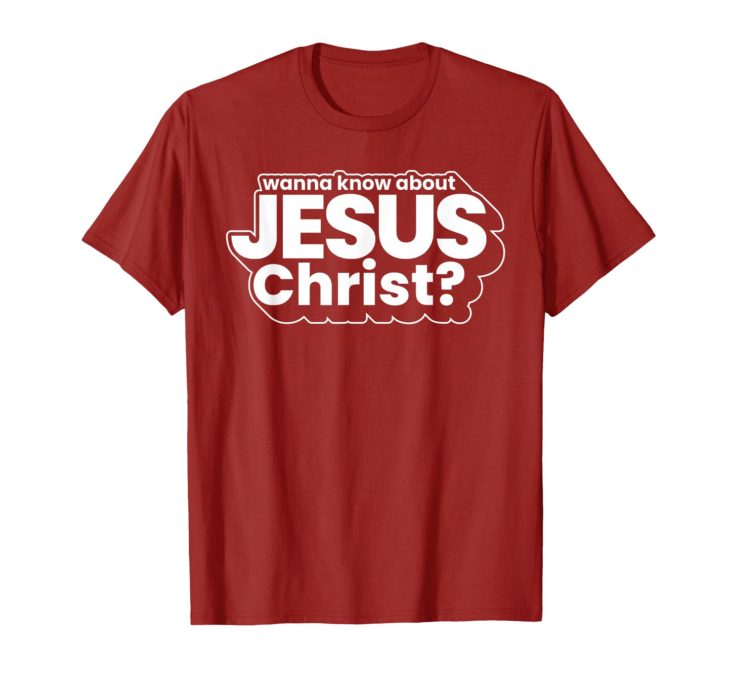 Wanna Know About Jesus Christ Evangelism Christian Men Women T-Shirt