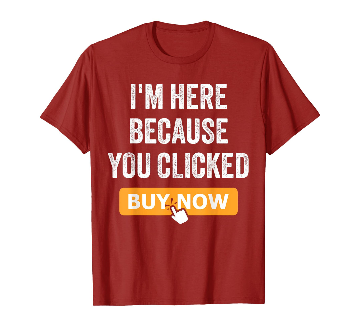 I'm Here Because You Clicked Buy Now Delivery Driver Funny T-Shirt