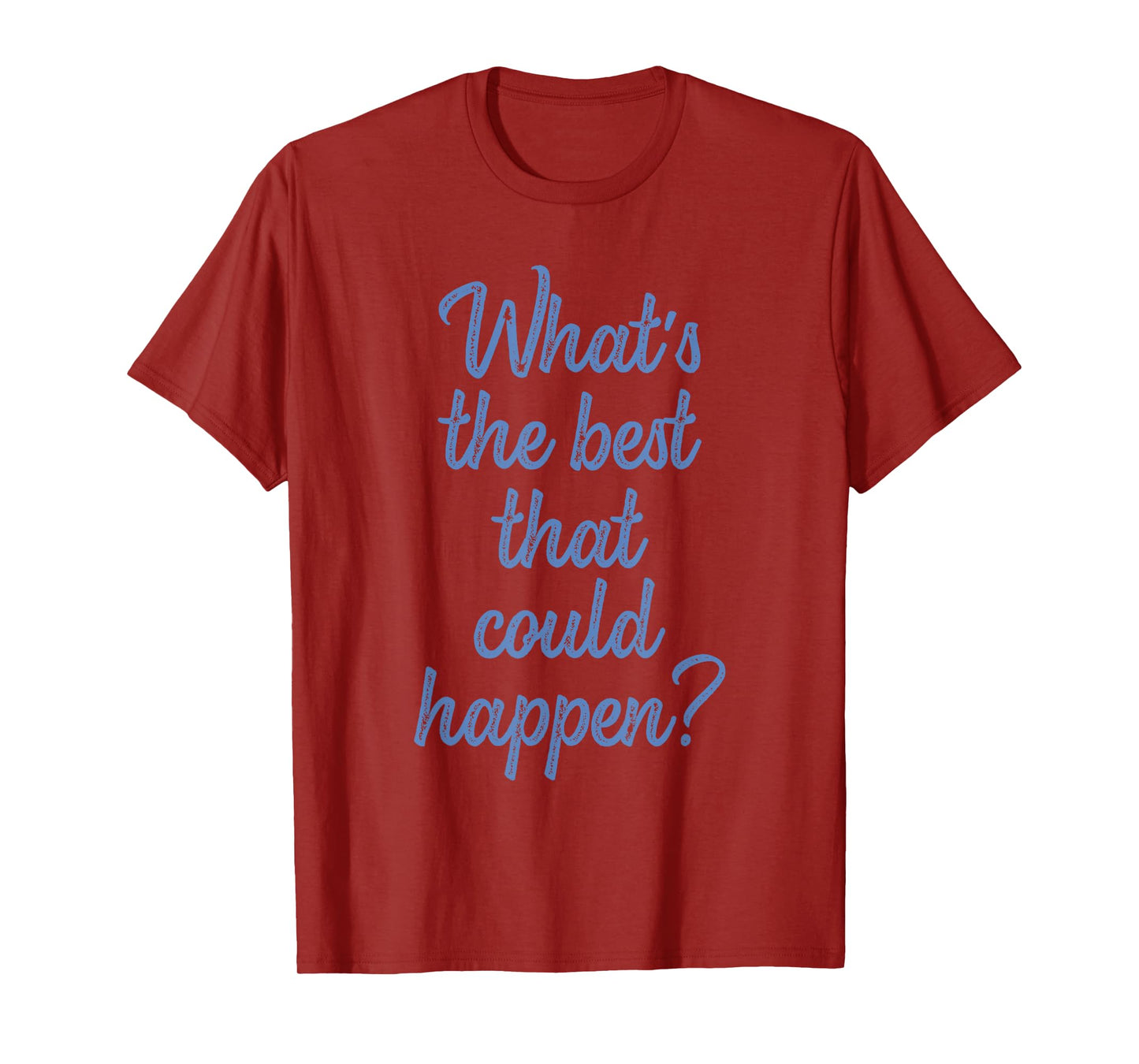 What's The Best That Could Happen? Apparel T-Shirt
