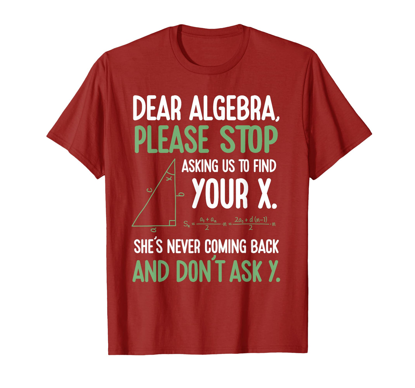 Dear Algebra Stop Asking Me To Find Your X- Maths Joke T-Shirt