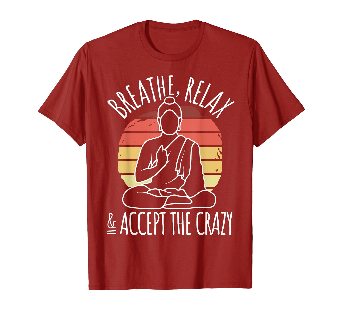 Yoga Meditation - Breathe Relax & Accept The Crazy - Yoga T-Shirt
