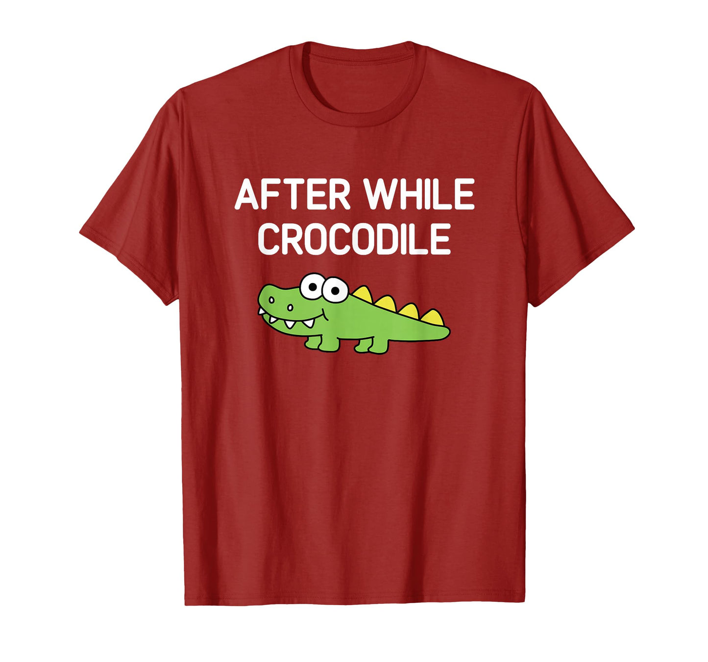 After While Crocodile, Funny, Jokes, Sarcastic T-Shirt