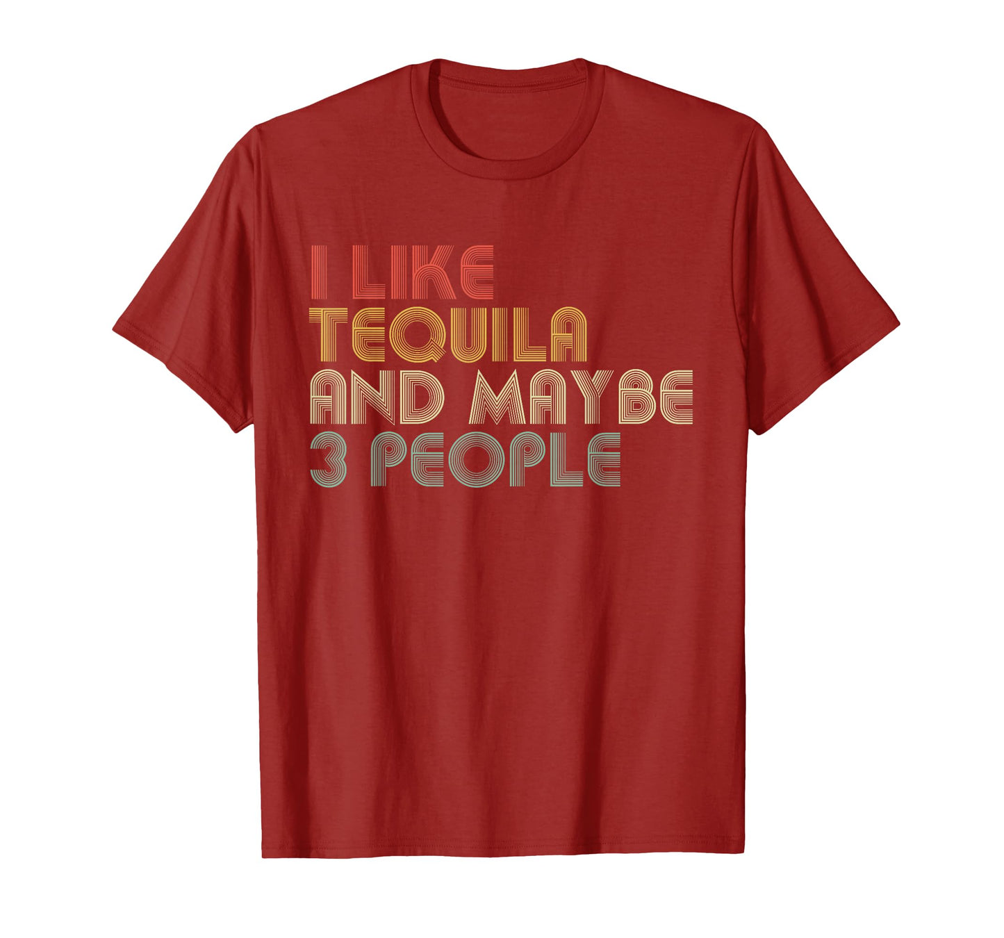 I Like Tequila And Maybe 3 People Funny Tequila Lover T-Shirt