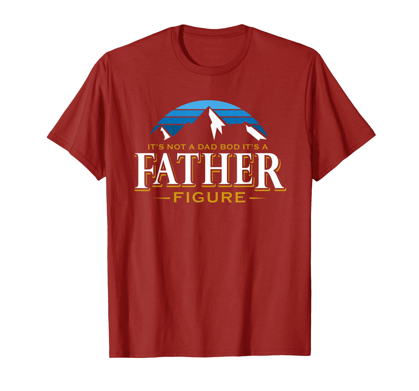 It's Not A Dad Bod It's A Father Figure Mountain Adventure T-Shirt