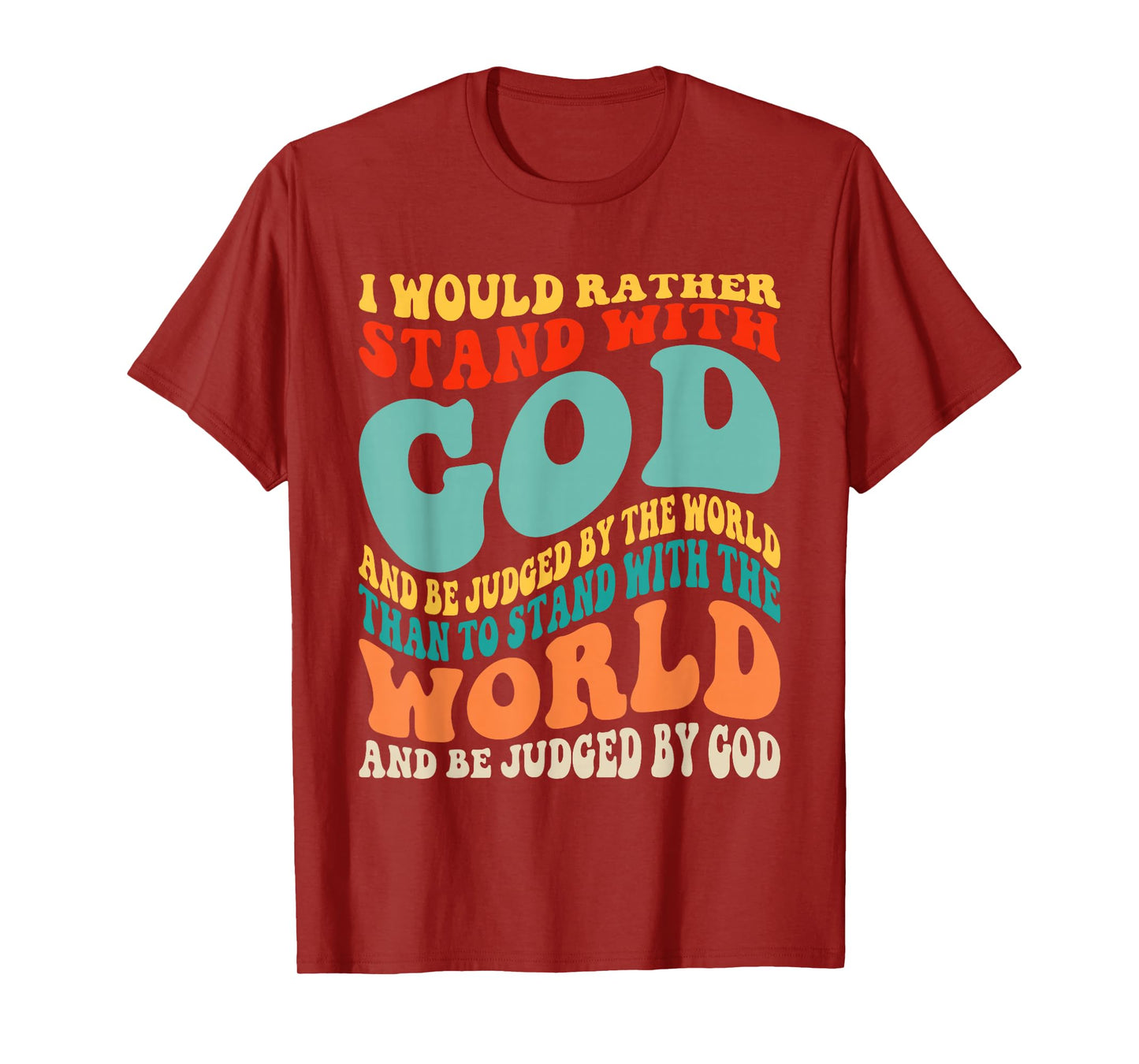I Would Rather Stand with God and Be Judged by The World T-Shirt