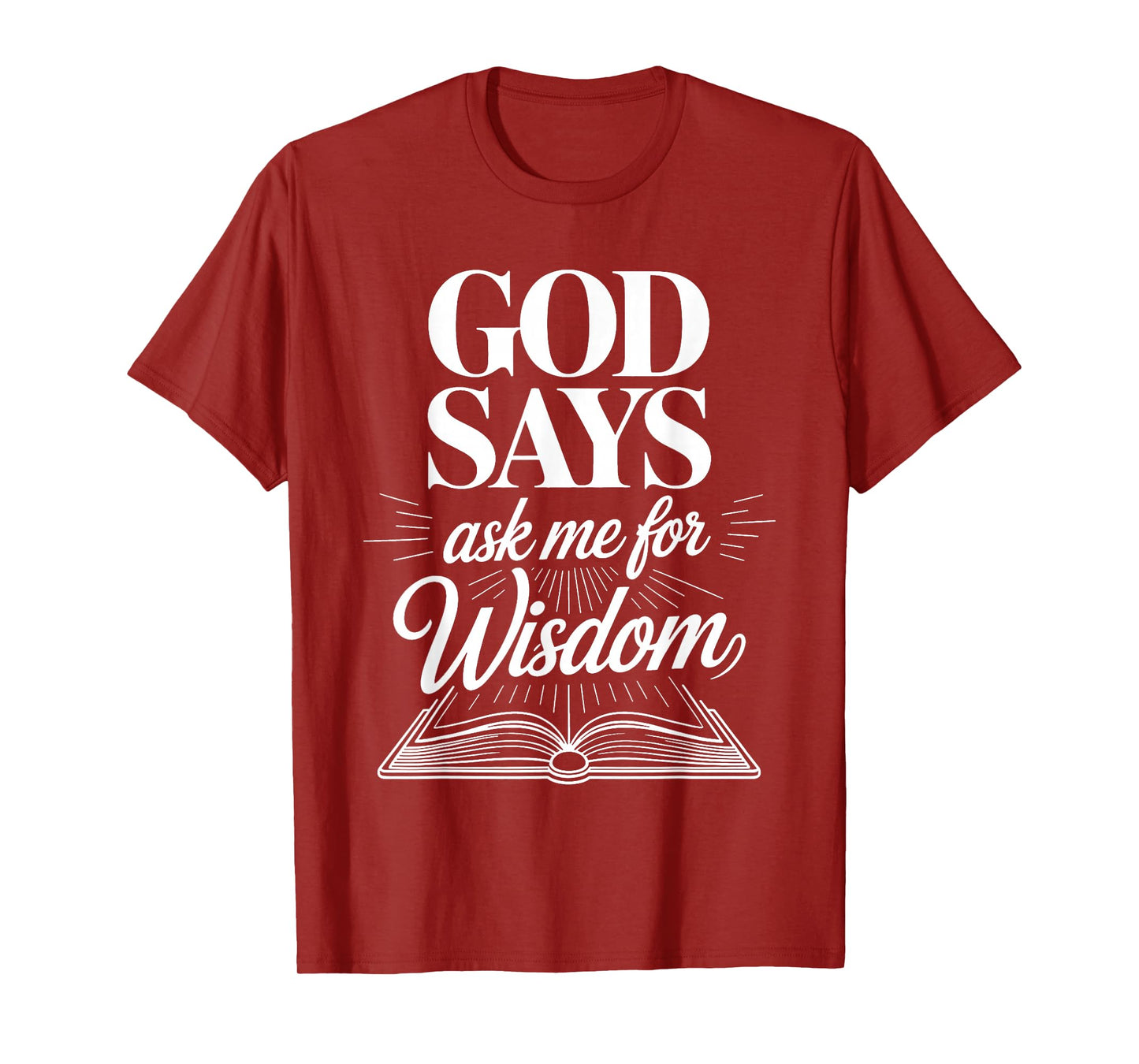 God Says Ask Me for Wisdom Faith Bible Reminder - T-Shirt