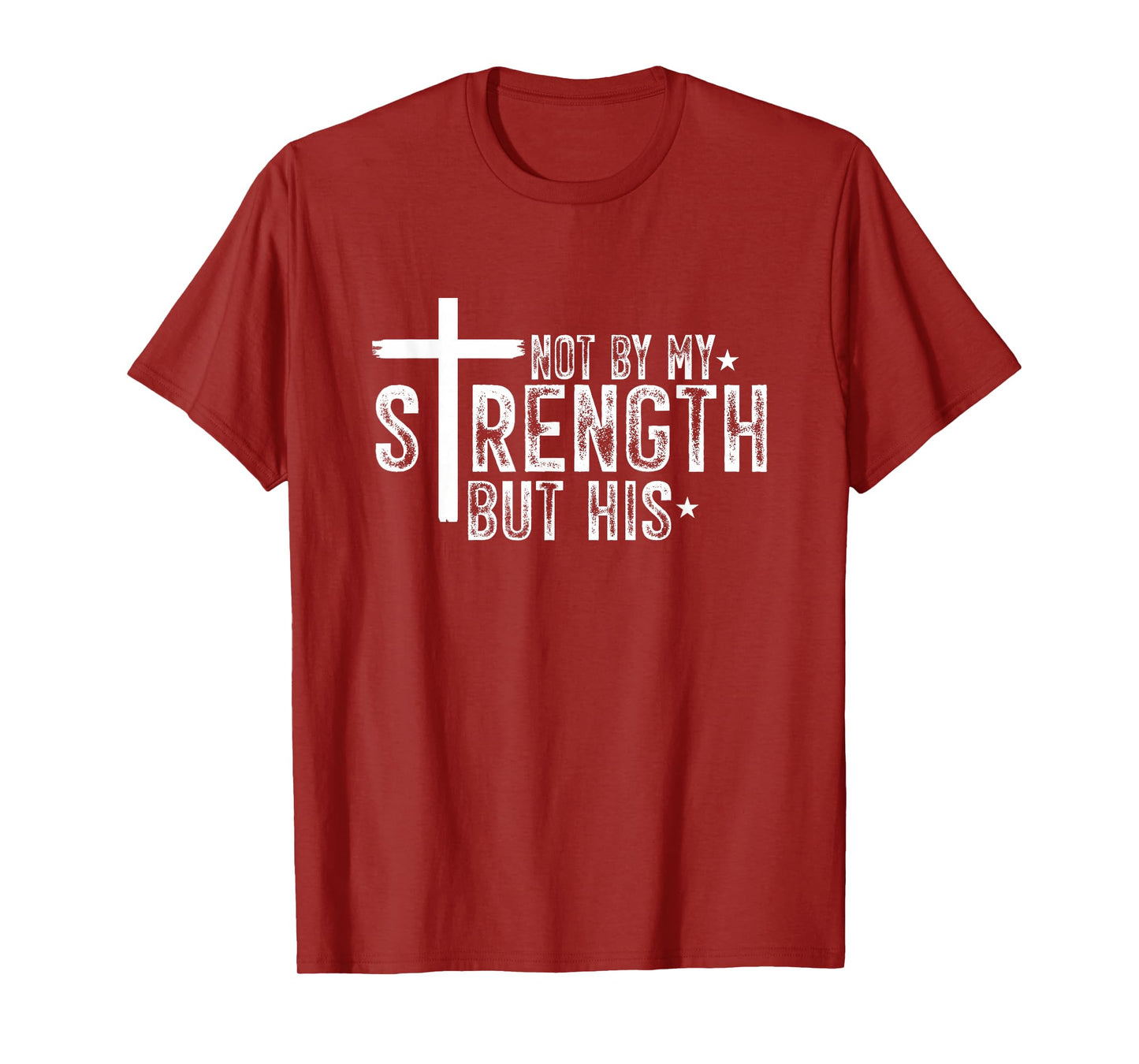 No by My Strength But HIs Jesus Christ T-Shirt