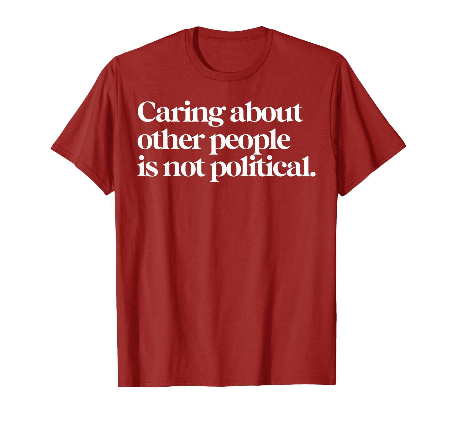 Caring About Other People Is Not Political T-Shirt