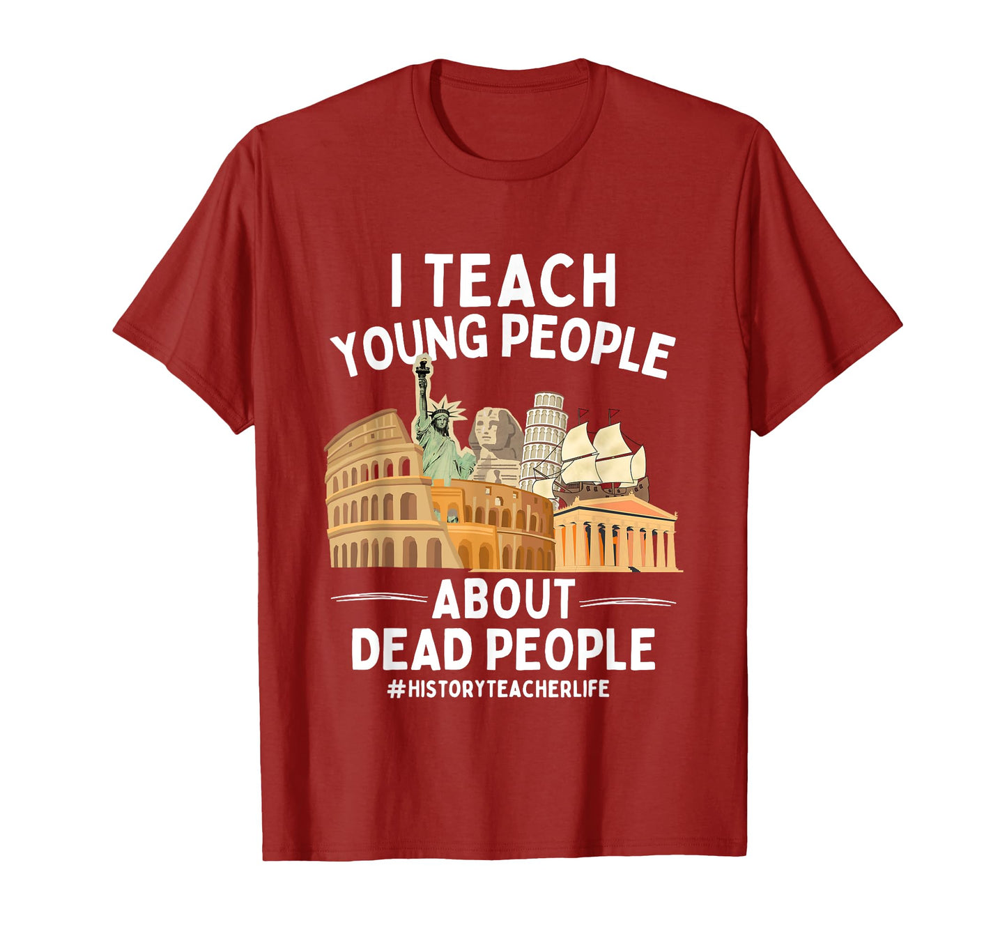 I Teach Young People About Dead People History Teachers T-Shirt