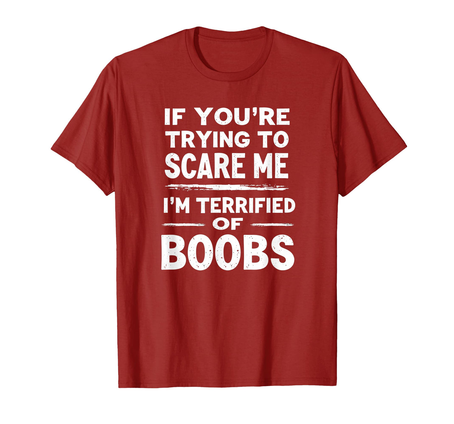 If You're Trying To Scare Me I'm Terrified Of Boobs T-Shirt