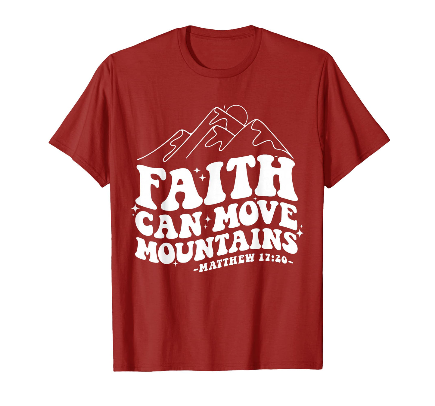 Faith Can Move Mountains Matthew 17:20 Tee T-Shirt