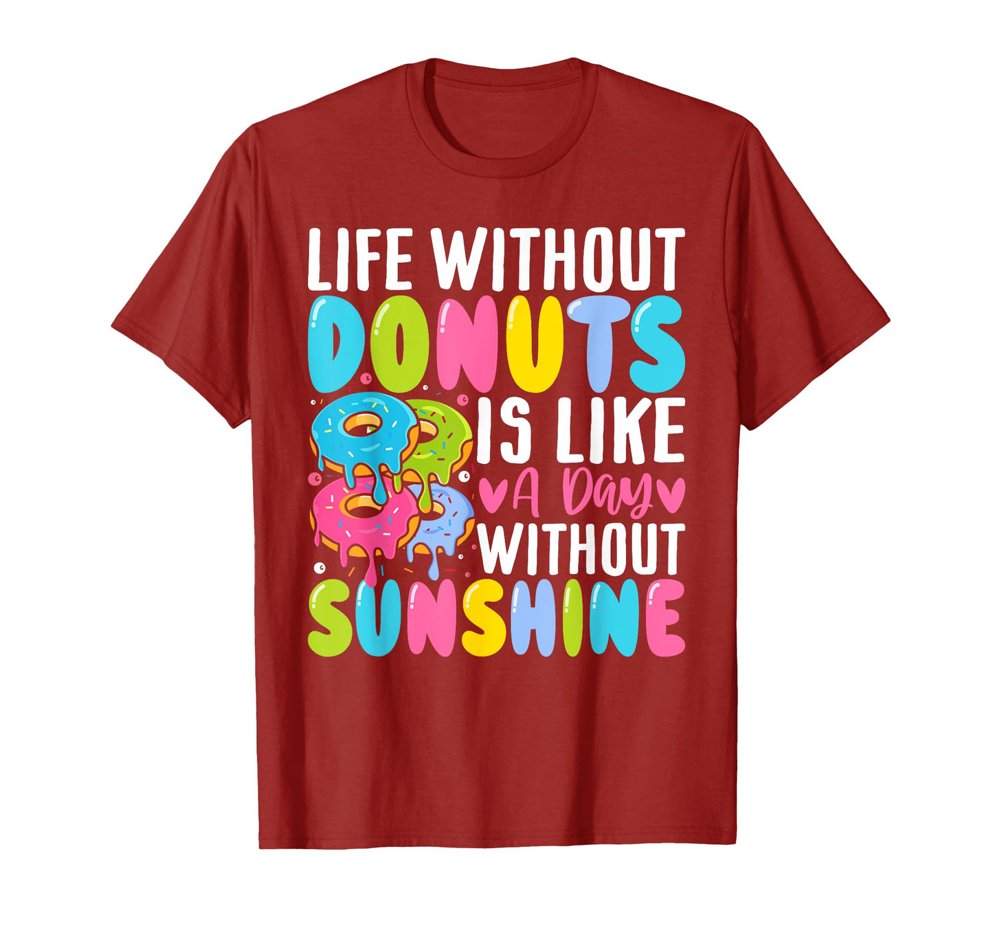 Donut - Life Without Donuts Is Like a Day Without Sunshine Men Women T-Shirt