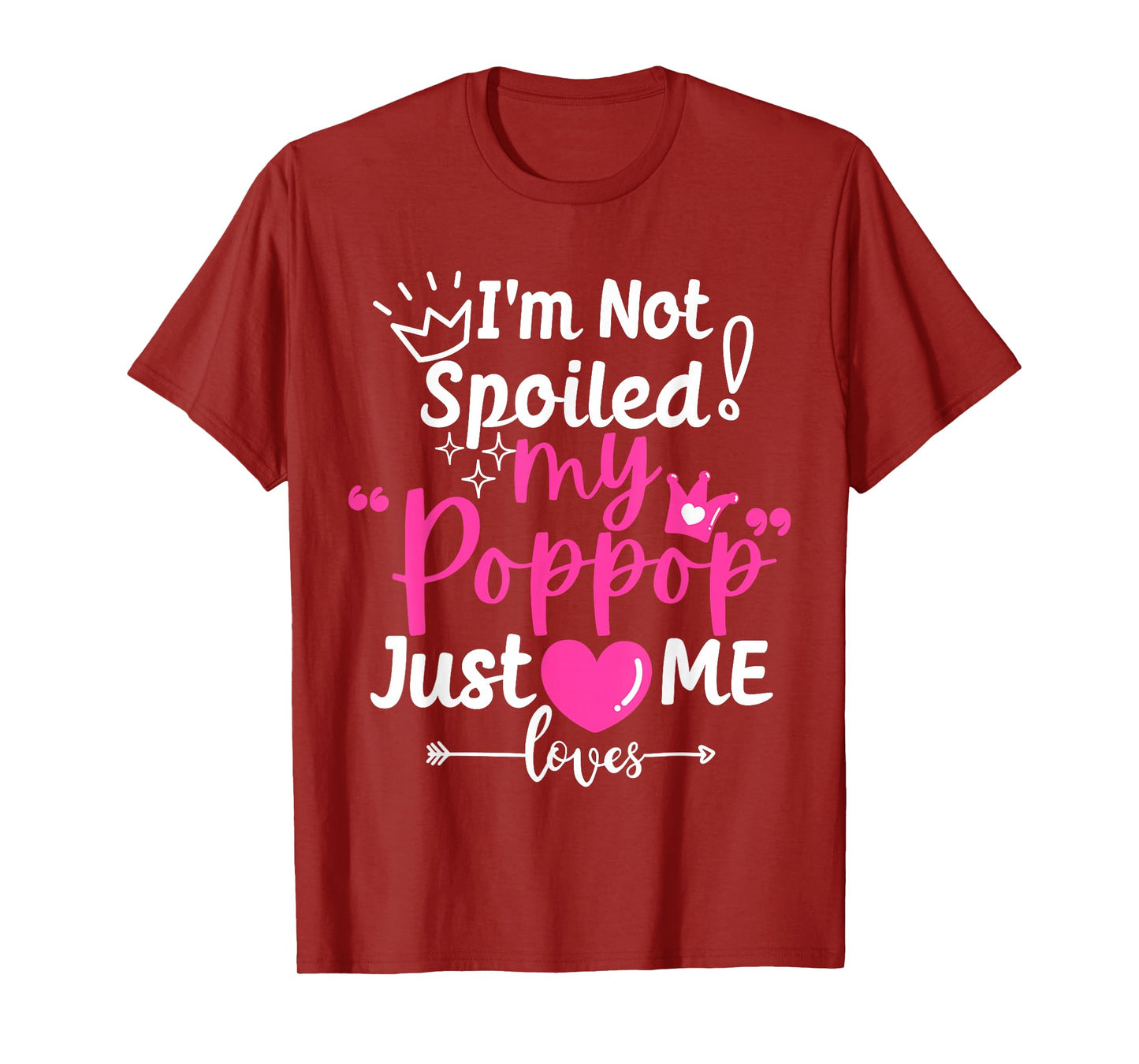 I'm Not Spoiled My Pop Pop Just Loves Me Team Girls Matching T-Shirt