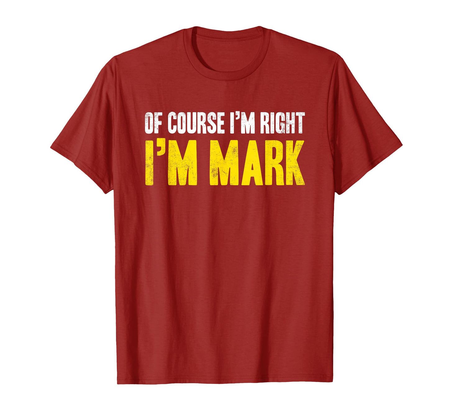 Funny Mark Of Course I'm Right I'm Mark Gifts Birthday T-Shirt