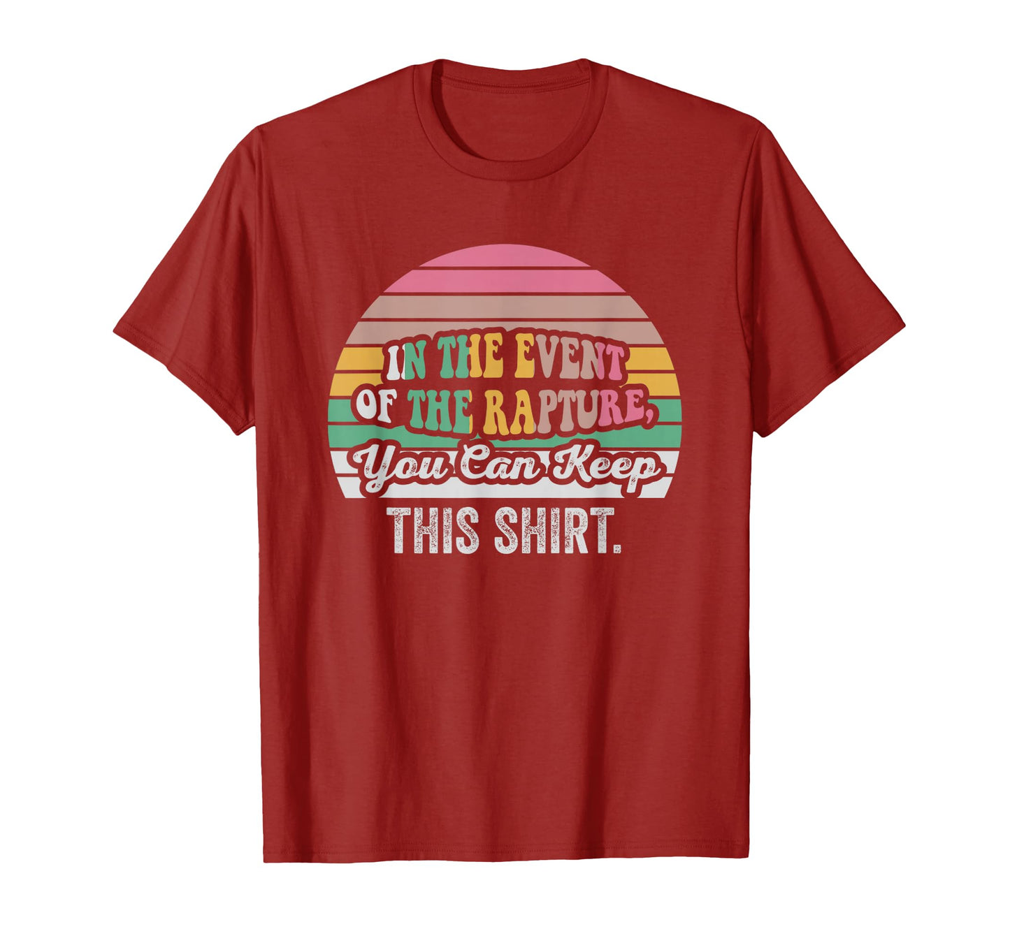 in The Event of The Rapture, You Can Keep This Shirt T-Shirt
