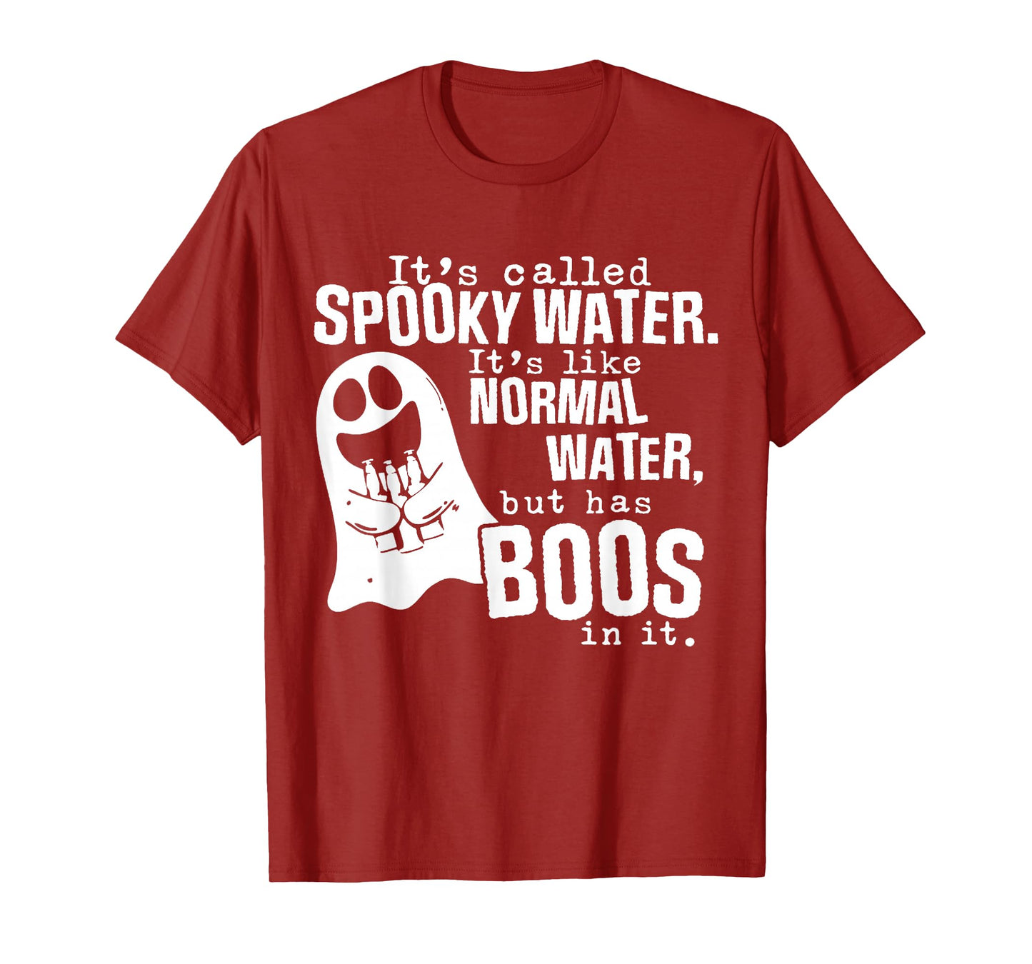 It's Called Spooky Water It's Like Normal Water But Has Boos T-Shirt