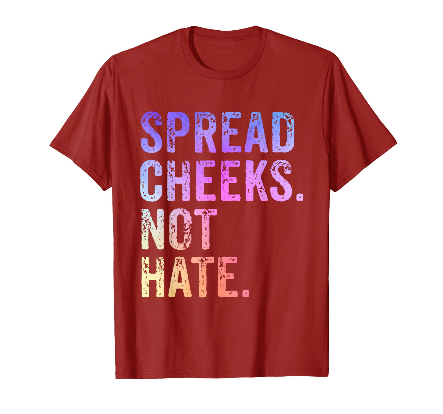 Spread Cheeks Not Hate Funny T-Shirt