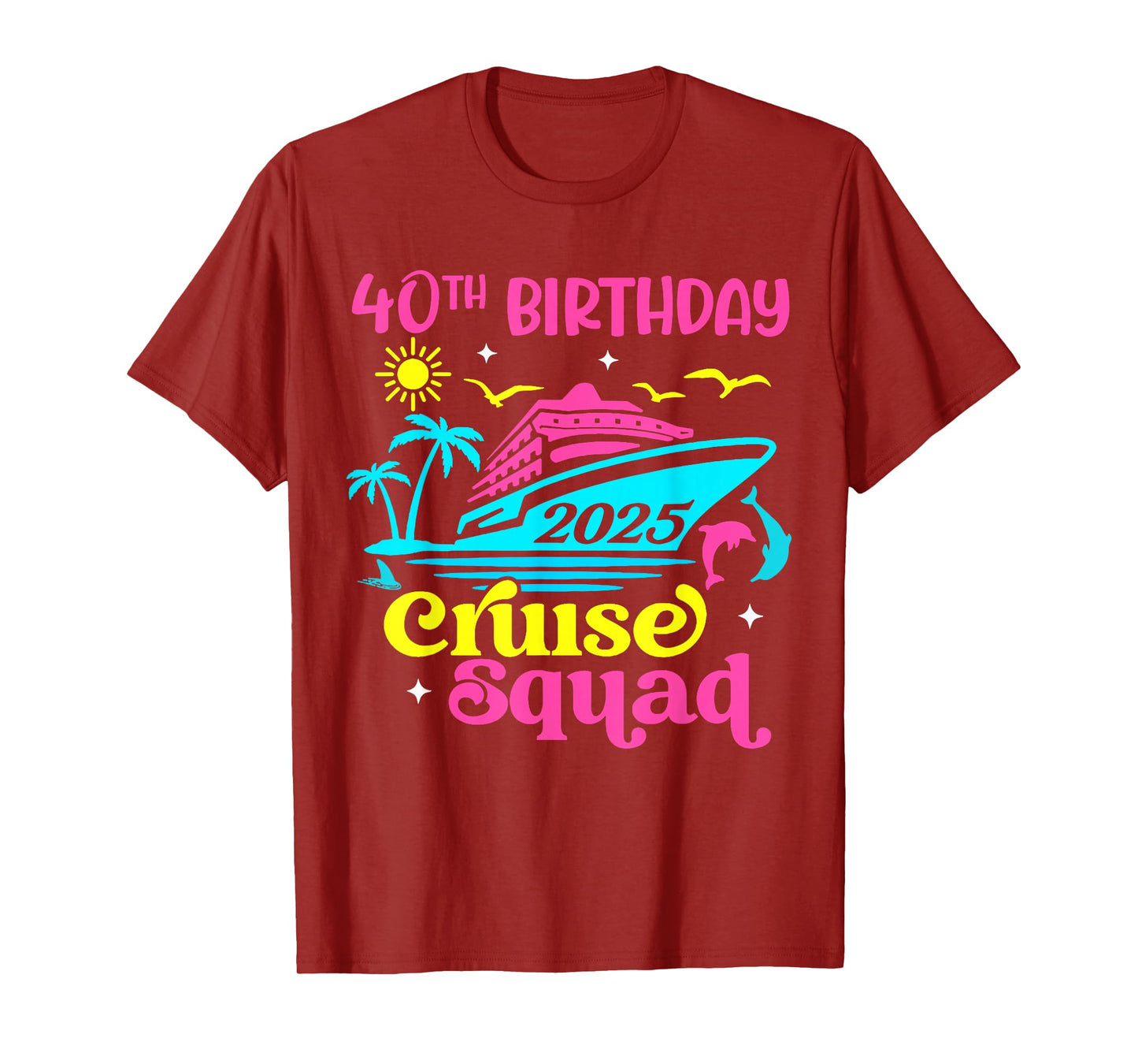 Cruise Vacation Birthday Friend Family 40th Birthday Cruise Squad 2025 Unisex-Adults T-Shirt Black Small Short Sleeve T-Shirt Summer