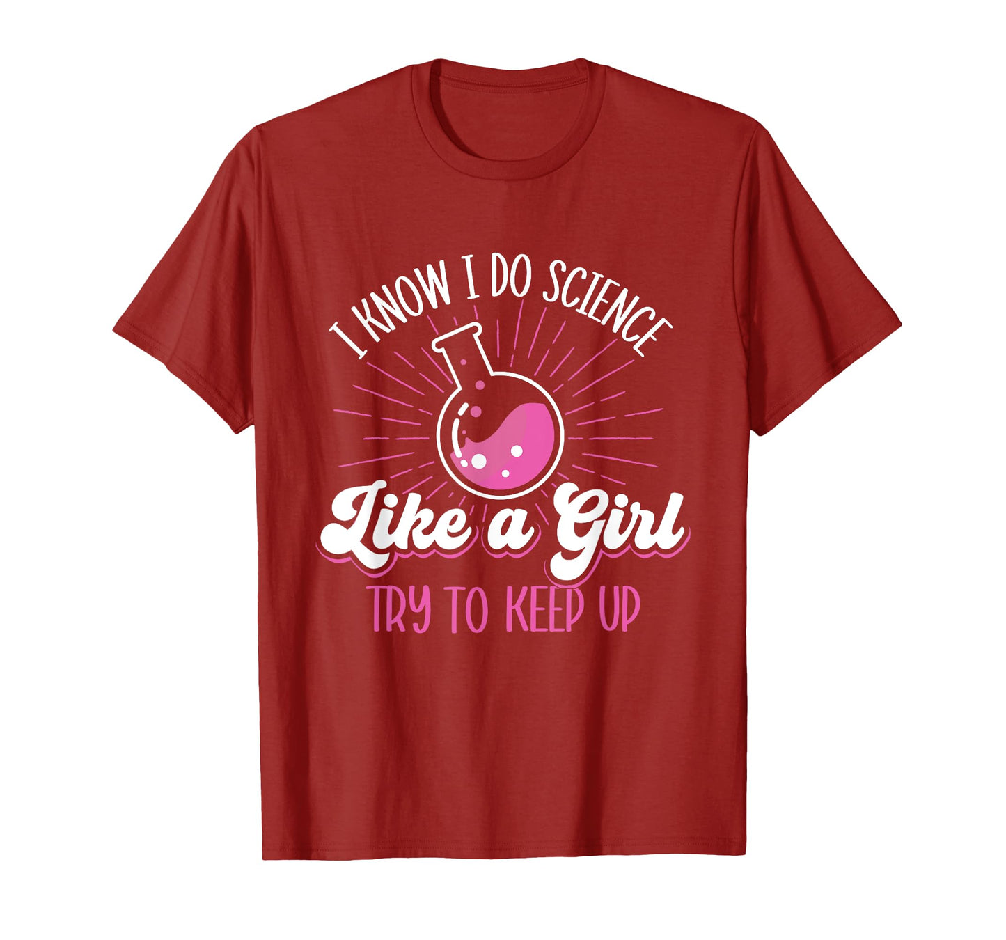 I Know I Do Science Like A Girl - Science Fan Biology Lover T-Shirt