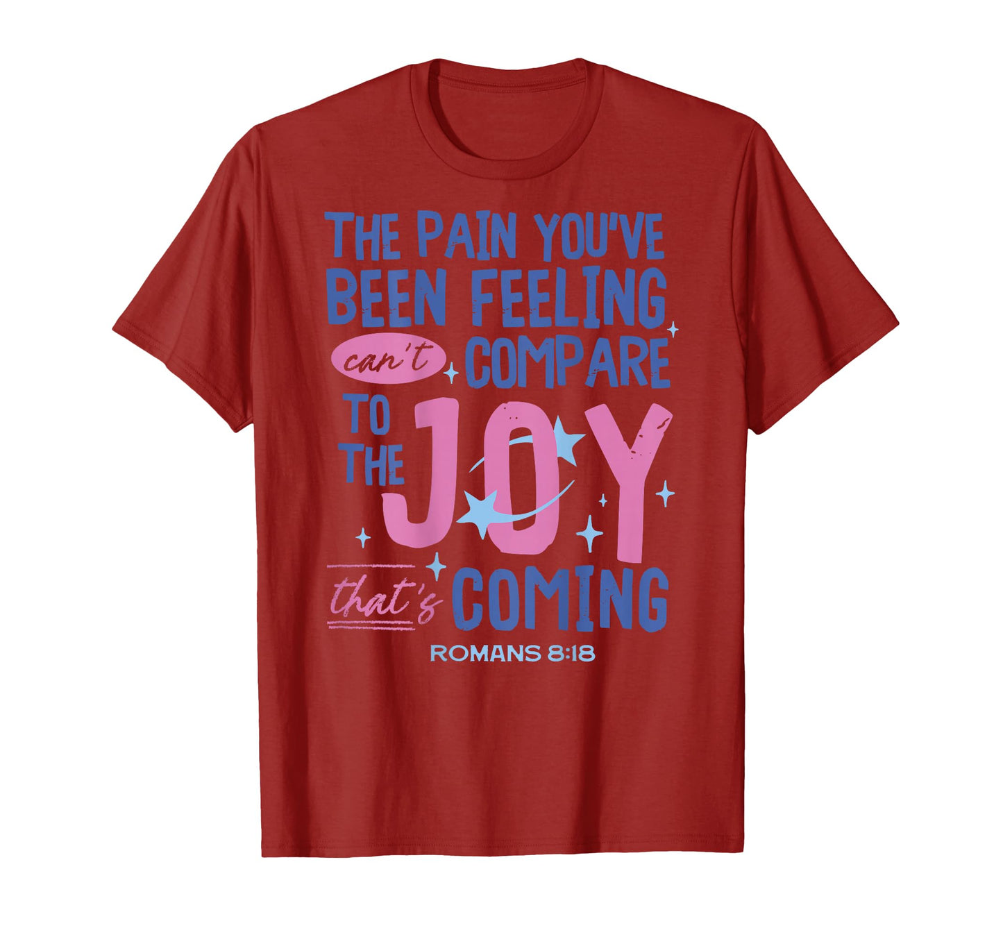 Romans 8:18 Bible Joy is Coming Inspirational Christian T-Shirt