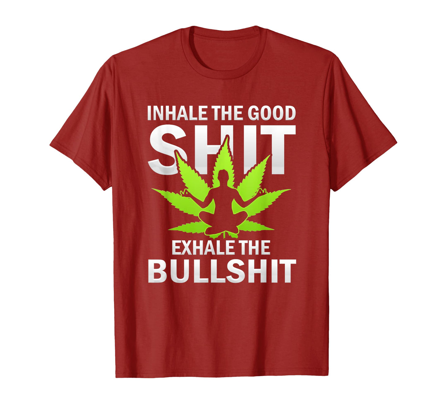 Inhale The Good Exhale The Bull Yoga Weed Lovers Pot Smoker T-Shirt