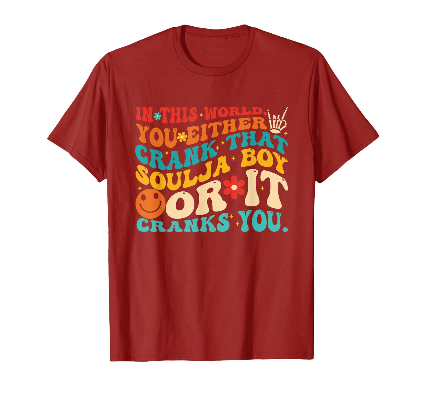 This World You Either Crank That Soulja Boy Or It Cranks You T-Shirt