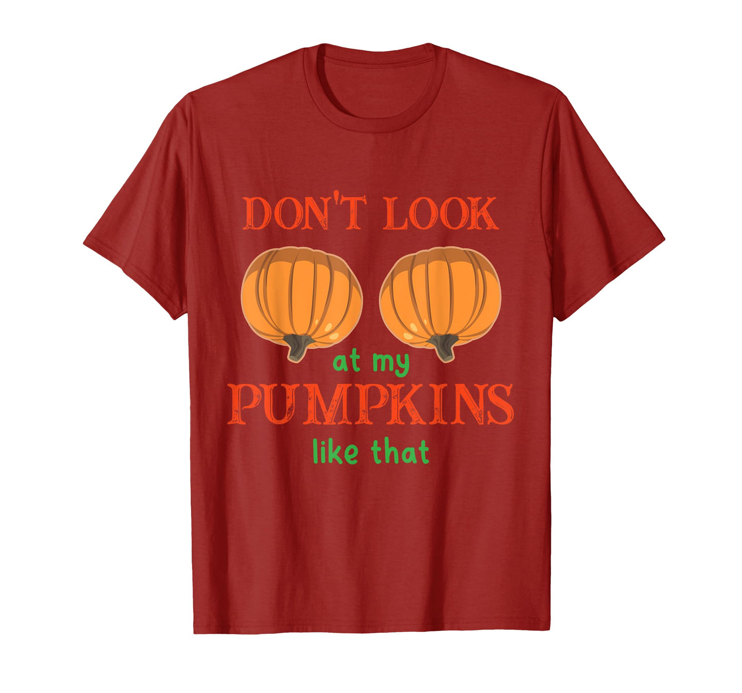 Don't Look at My Pumpkins Like That Halloween Thanksgiving T-Shirt