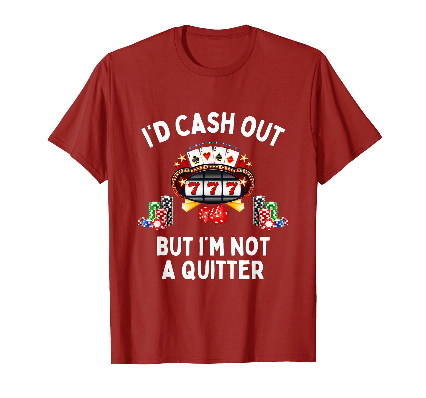 I'd Cash Out But I'm Not A Quitter Casino Slot Machine T-Shirt