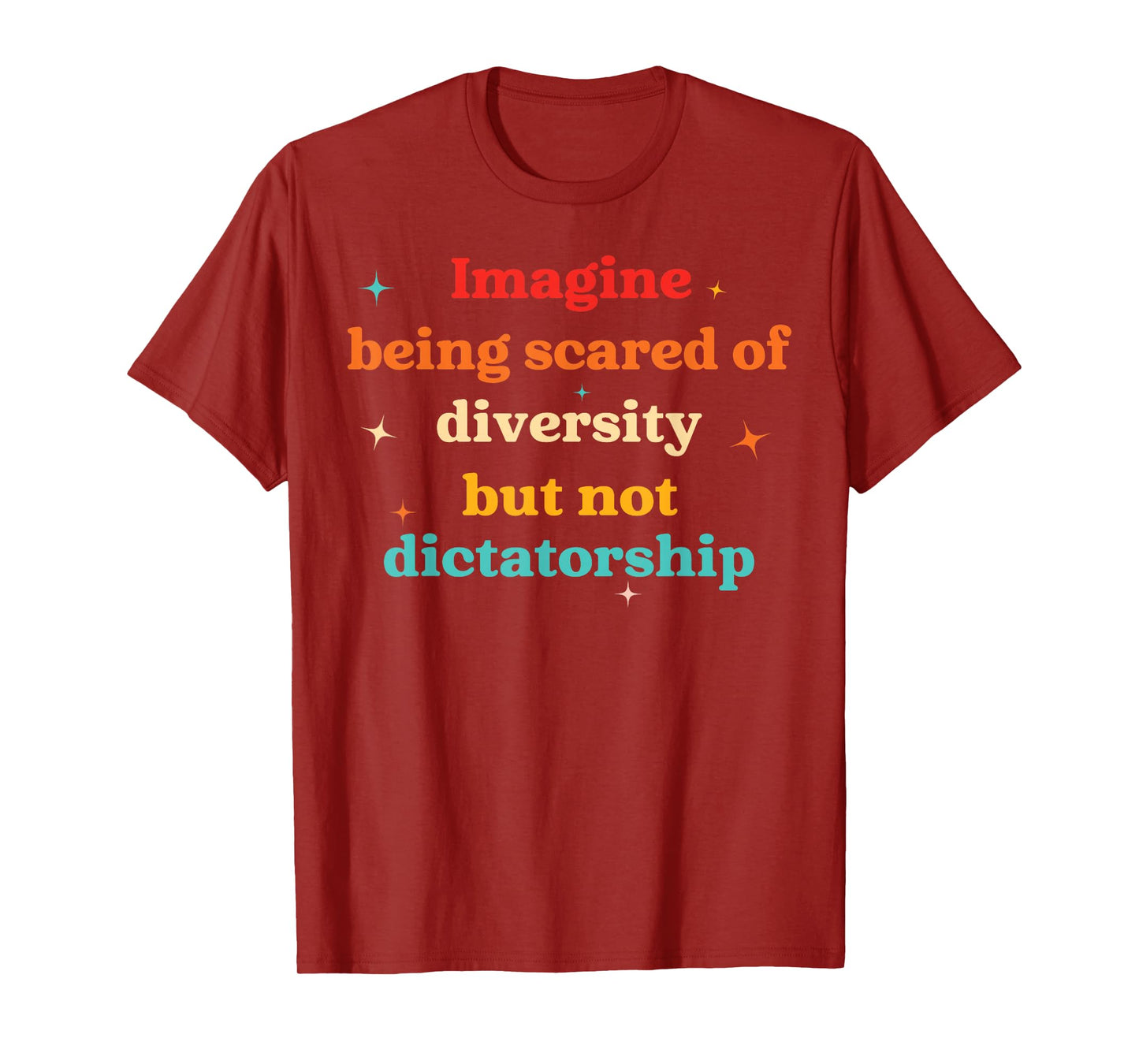 Imagine Being Scared Of Diversity But Not Dictatorship T-Shirt