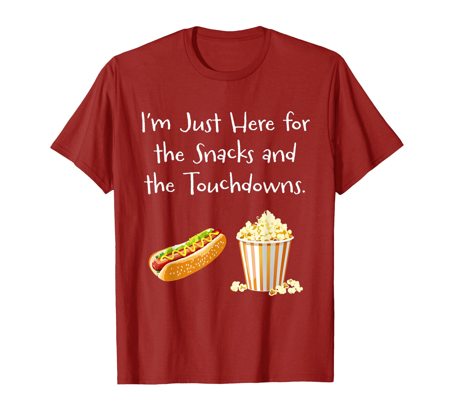 I’m Just Here for the Snacks and the Touchdowns. - Football T-Shirt