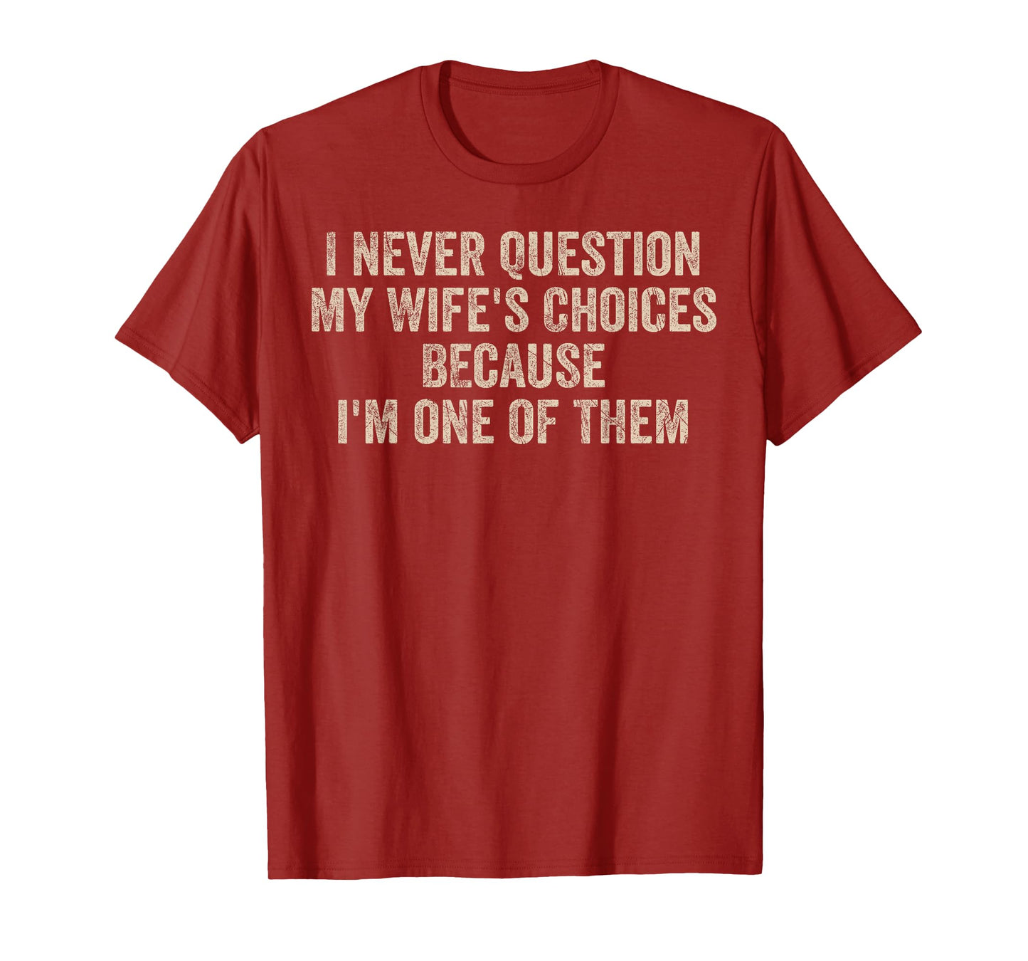 I Never Question My Wife's Choices Funny Dad Father Husband T-Shirt