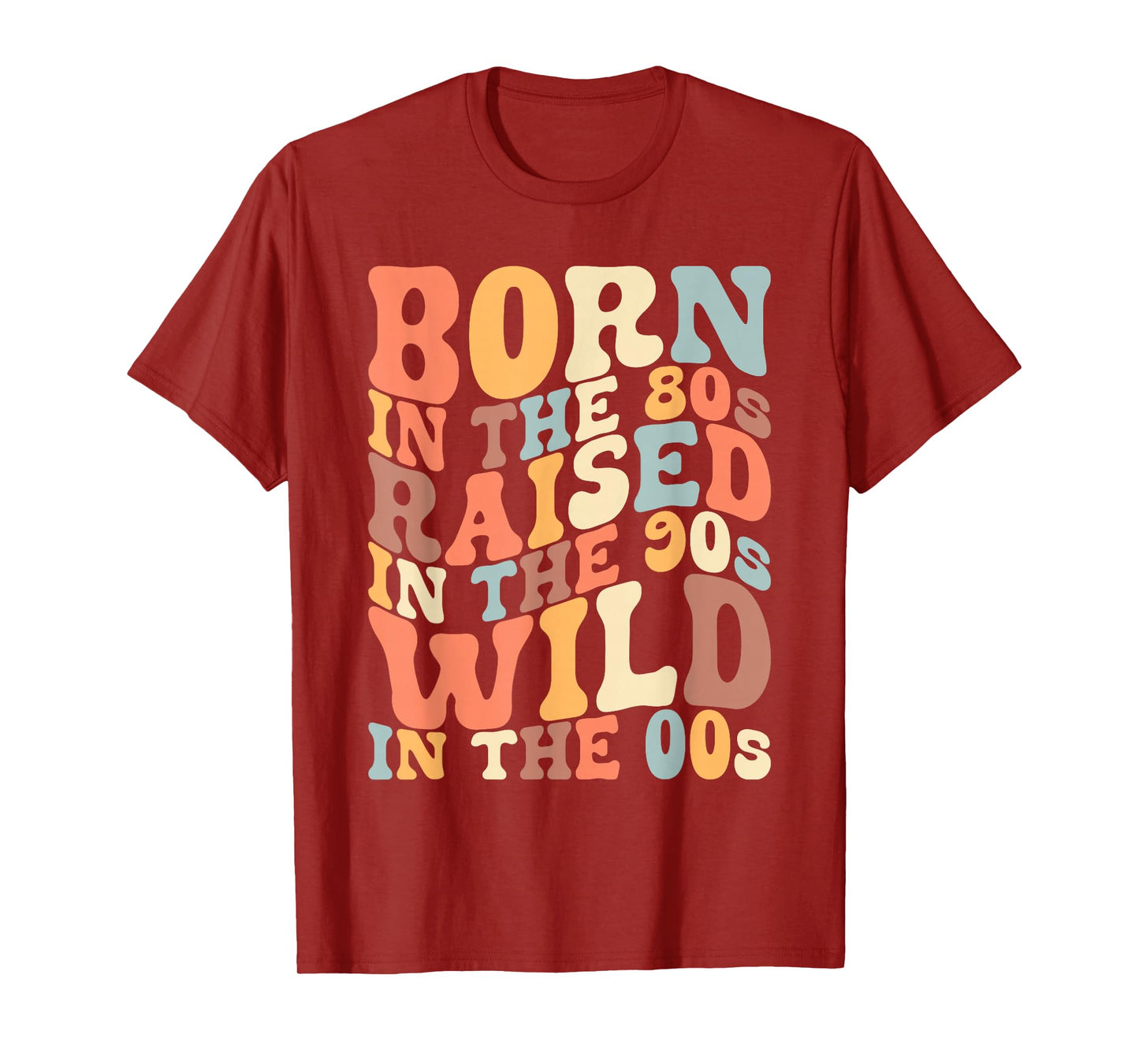 Born In The 80s - Raised In The 90s - Wild In The 00s T-Shirt