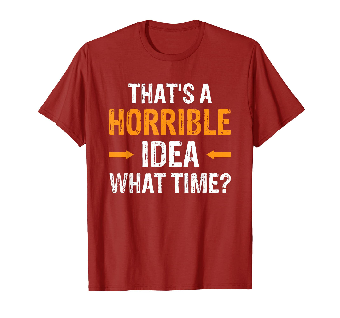 That's A Horrible Idea What Time T-Shirt