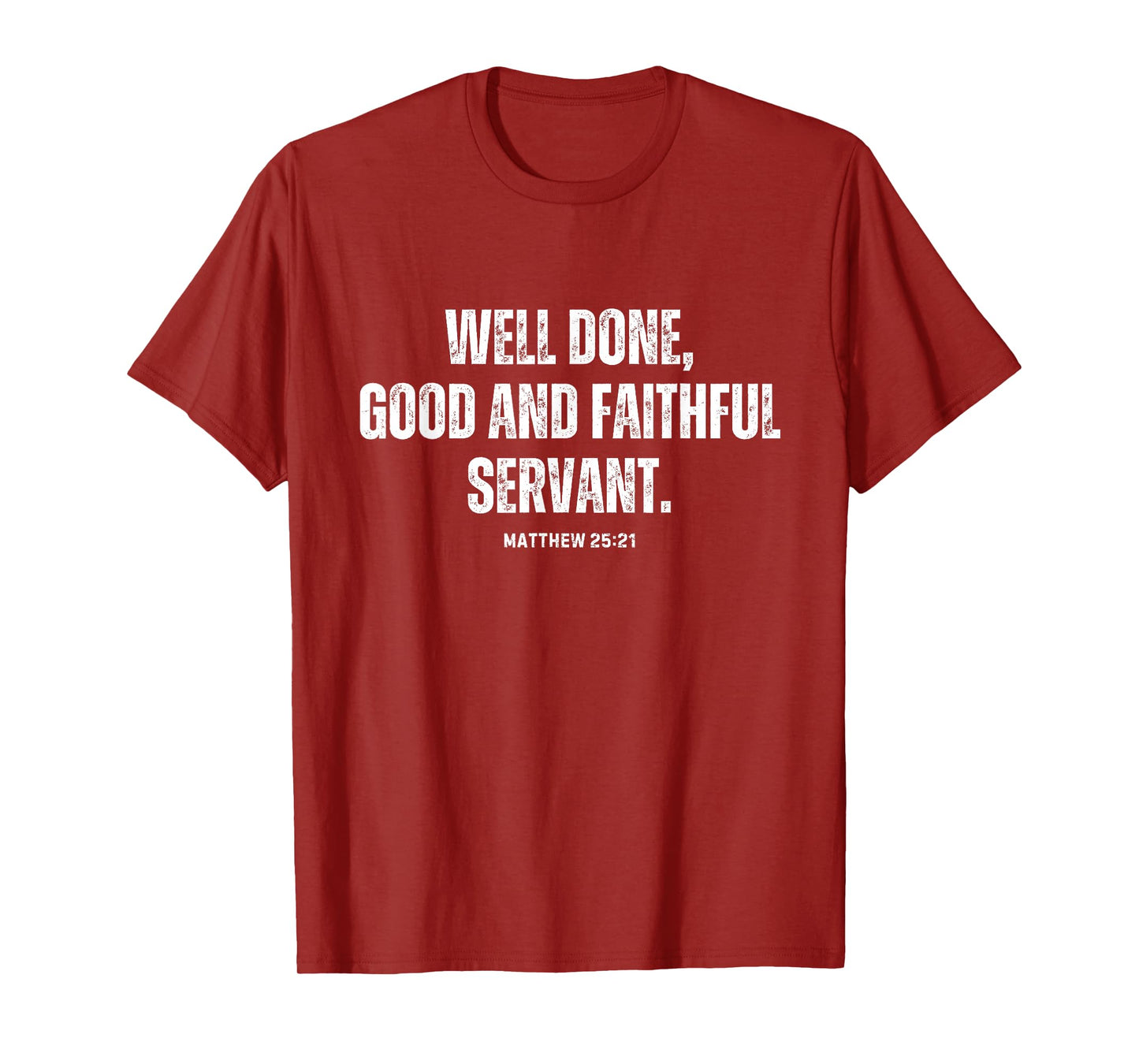 Matthew 25:21 Well Done, Good and Faithful Servant T-Shirt