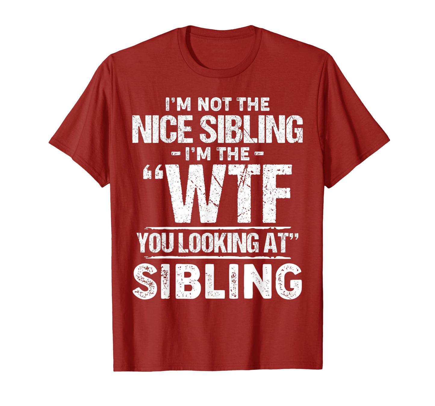 I'm Not The Nice Sibling I'm The Wtf You Looking At Sibling T-Shirt