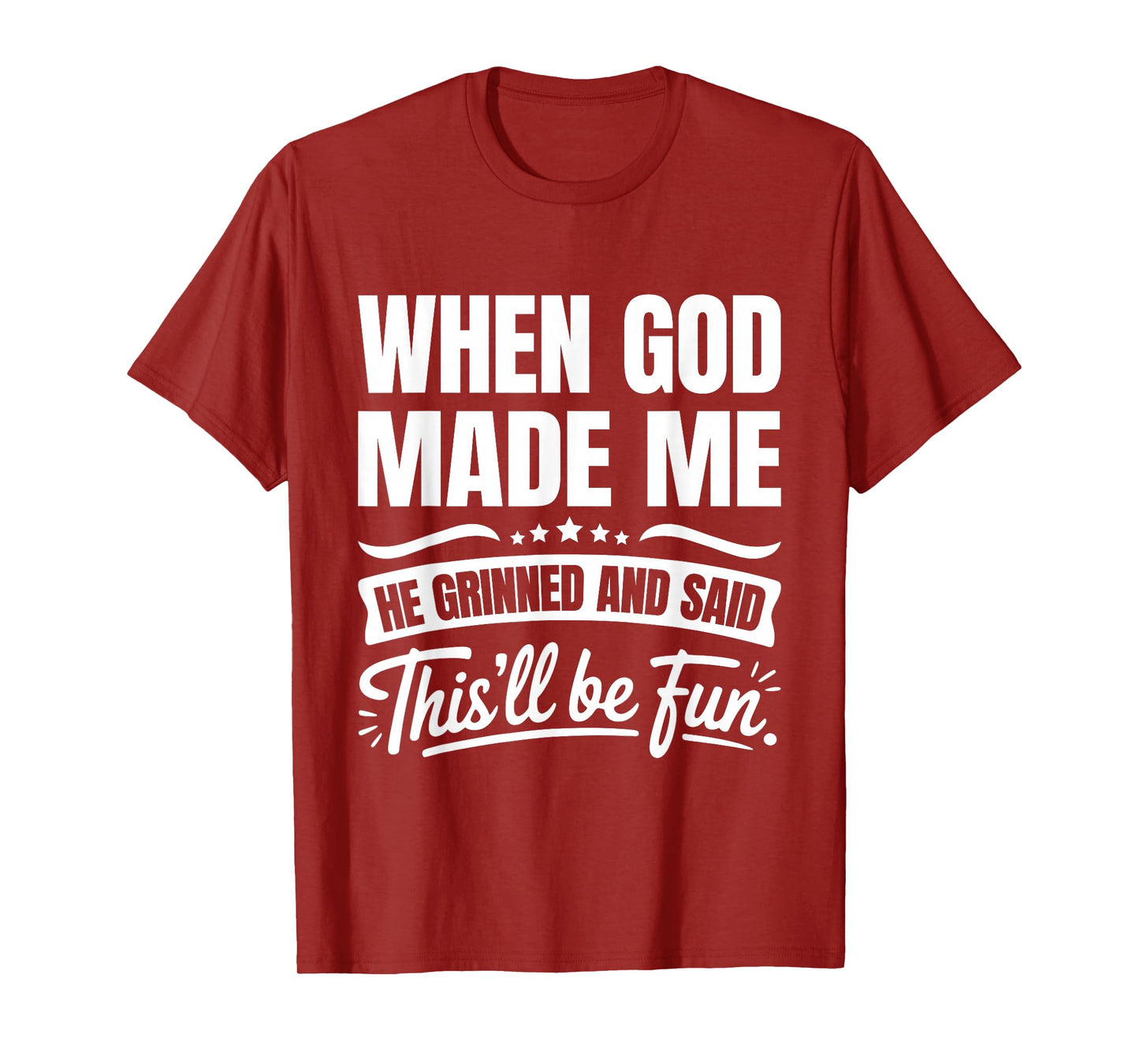 When God Made Me He Grinned and Said This'll Be Fun T-Shirt