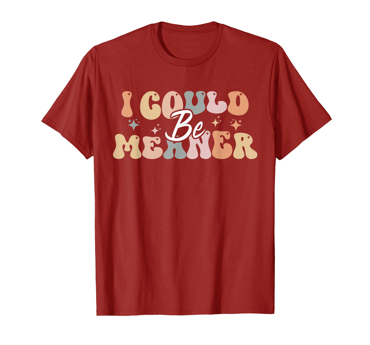 I Could Be Meaner funny groovy T-Shirt