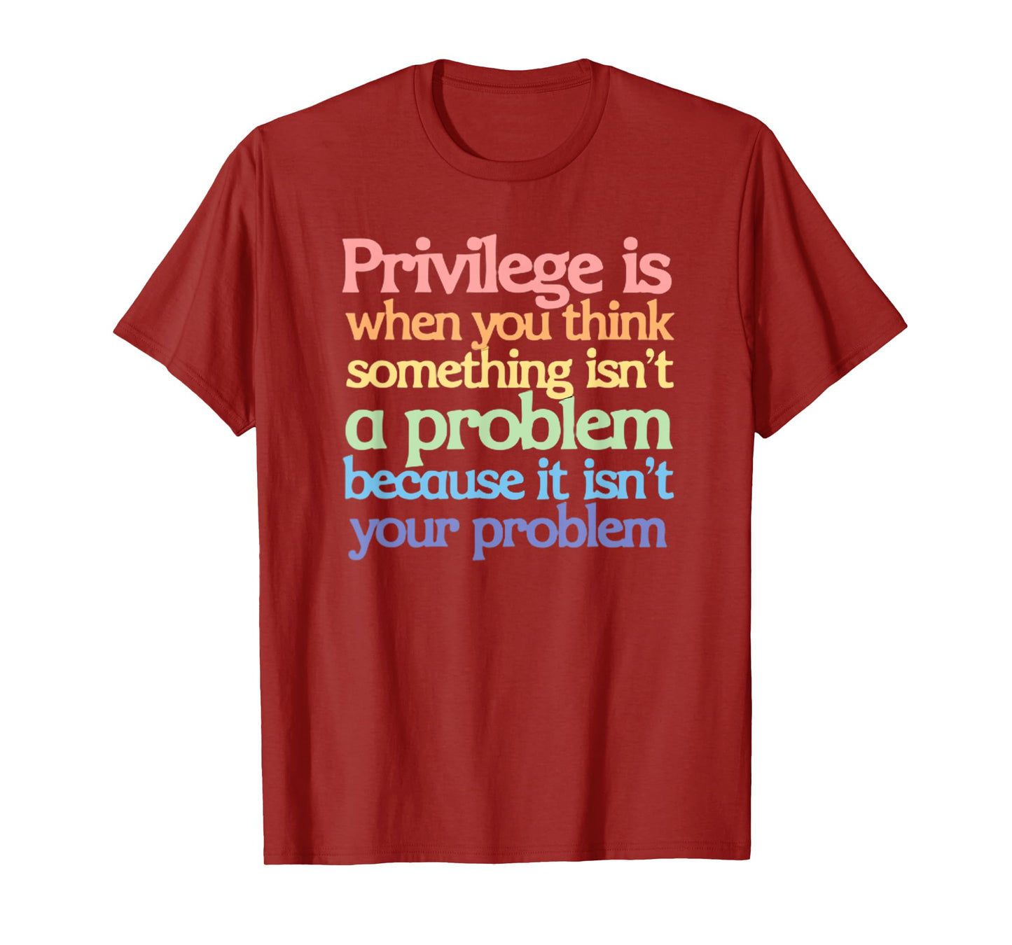 Privilege is When You Think Something Isn't a Problem T-Shirt