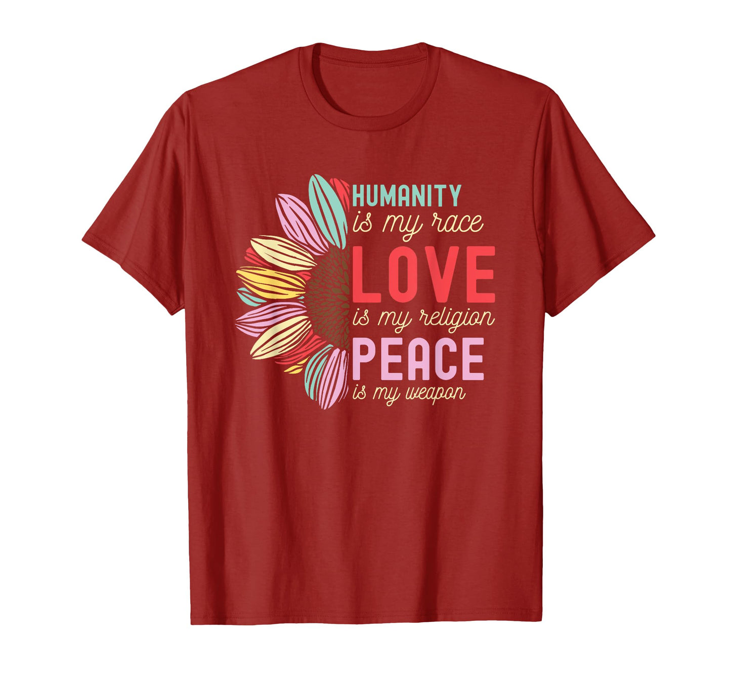 Humanity is my Race Love is my Religion Peace is my Weapon T-Shirt