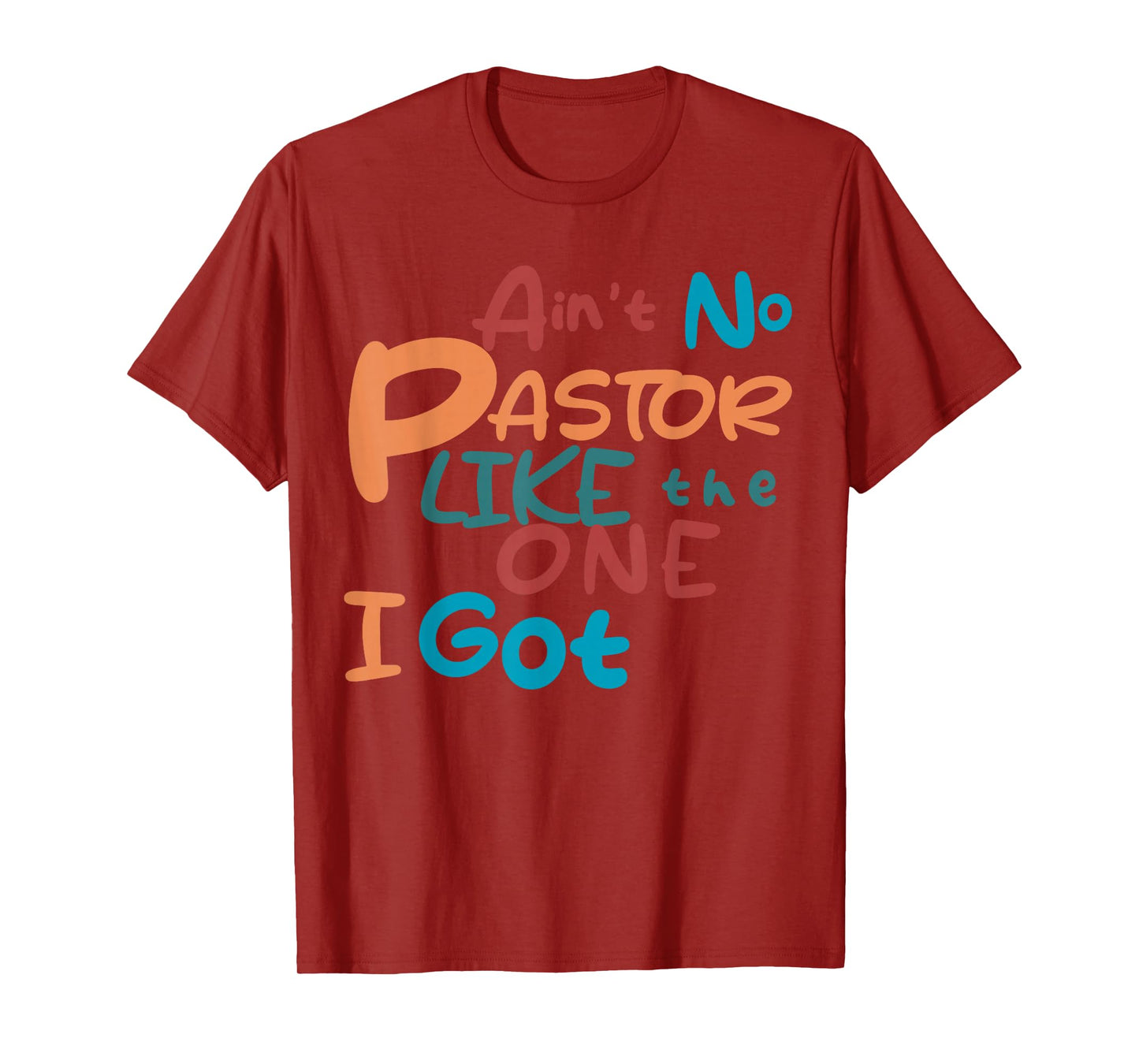 Ain't No Pastor Like The One I Got T-Shirt