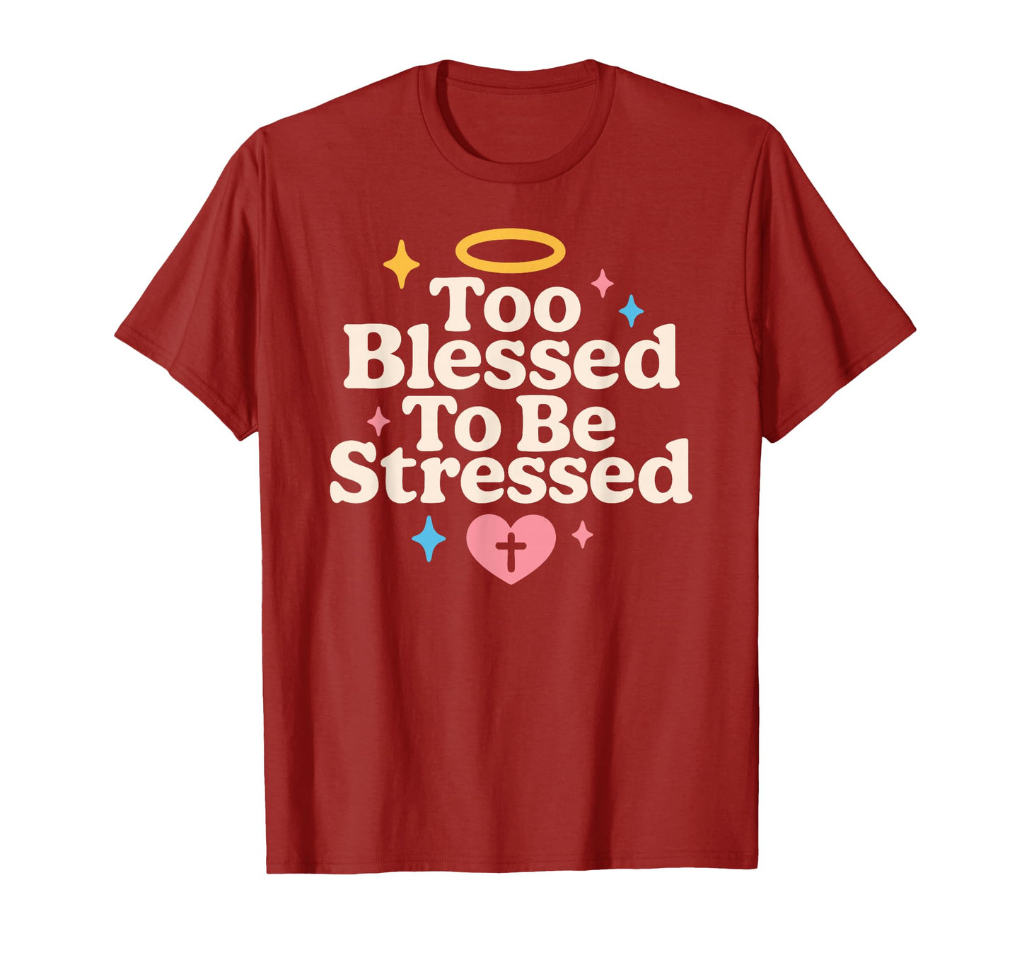 Too Blessed to Be Stressed Christian Anti Stress Faith Quote T-Shirt