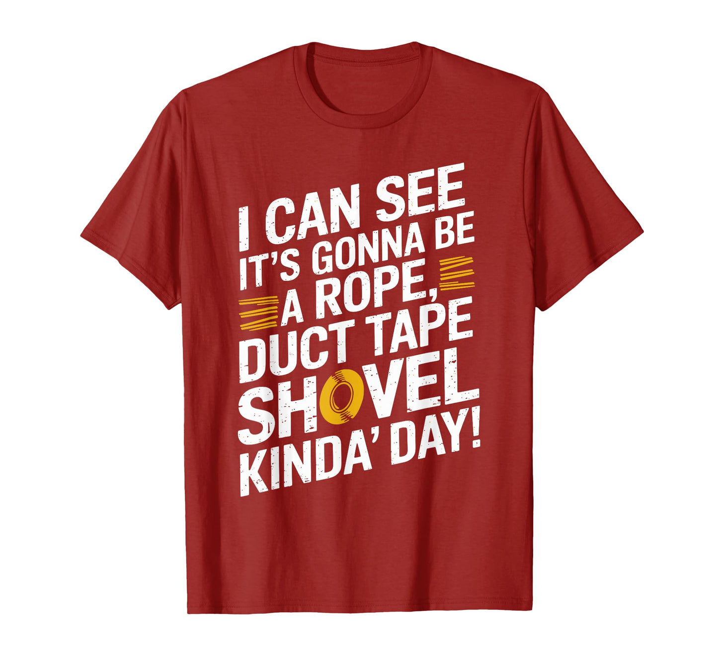 Rope, Duct Tape, and Shovel Kinda Day Funny T-Shirt