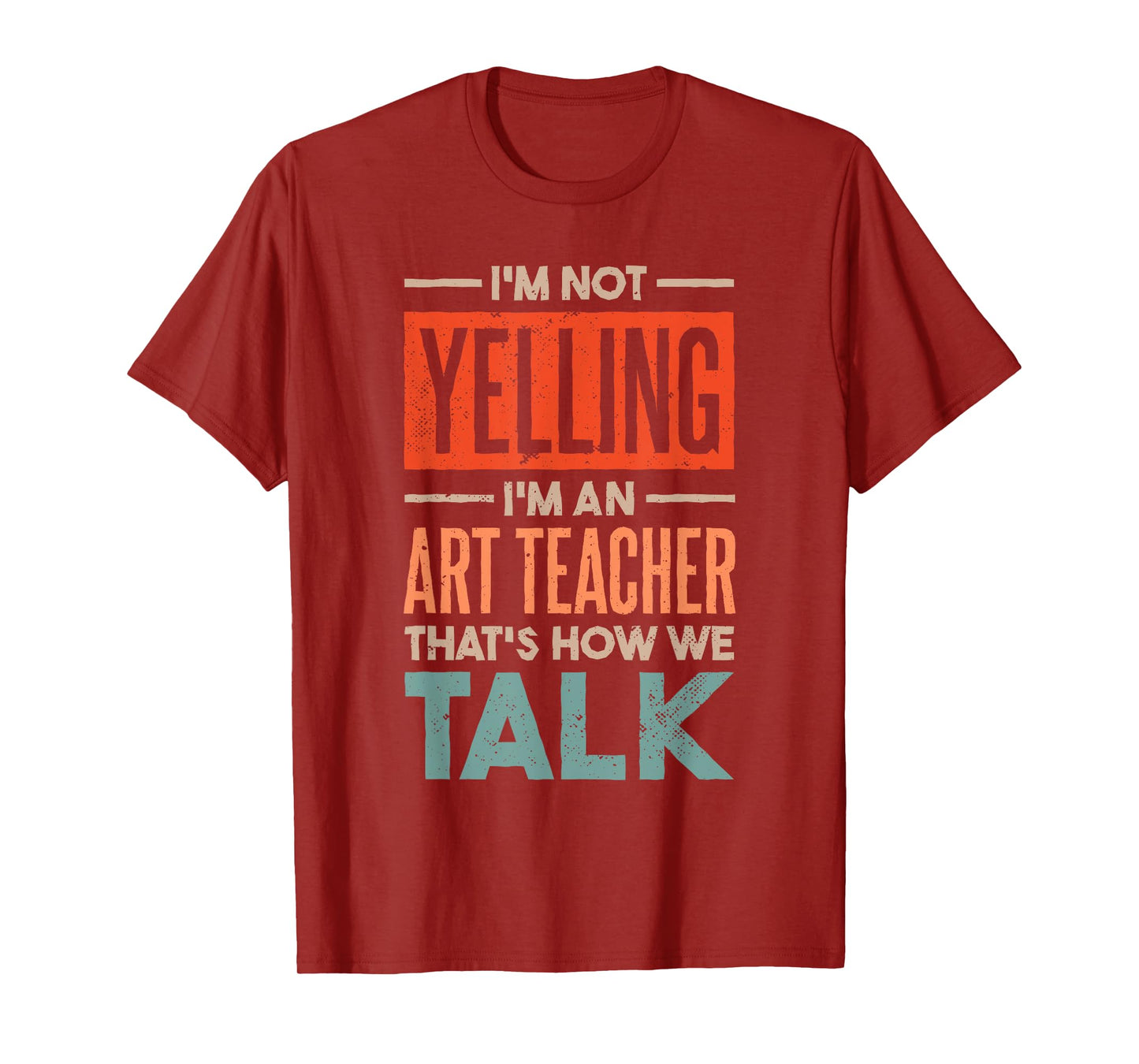 I'm not Yelling I'm an Art Teacher T-Shirt