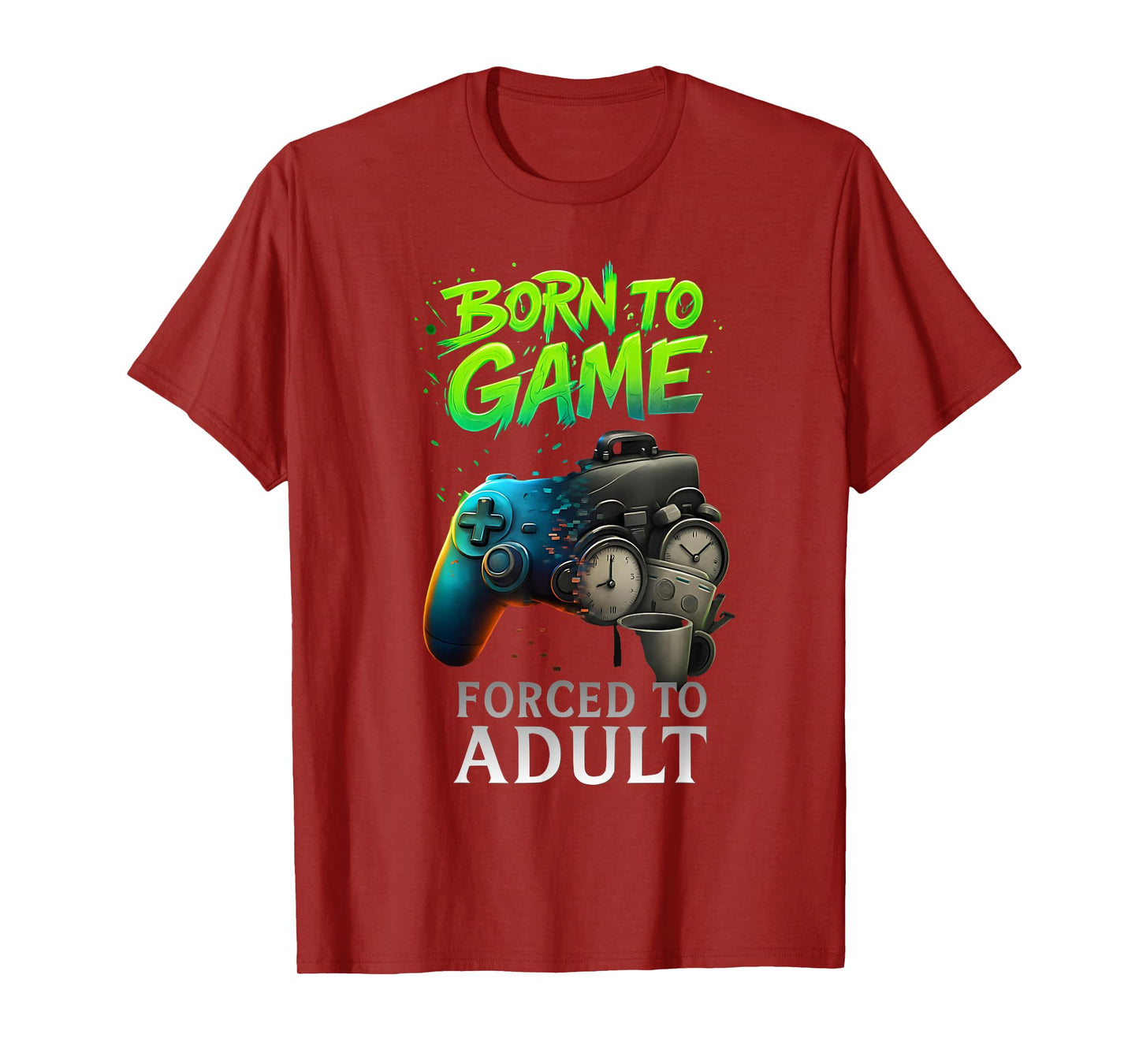 Born to Game Forced to Adult Funny Gaming Adult Gamer T-Shirt
